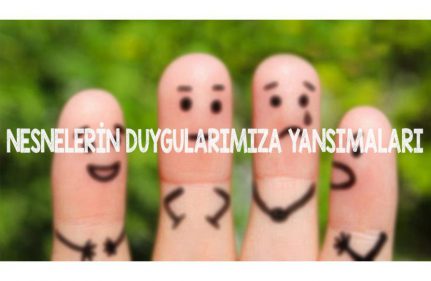 NESNELERİN DUYGULARIMIZA YANSIMALARI