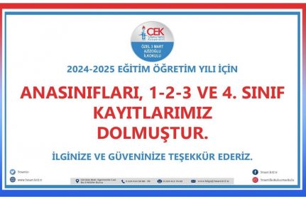 2024-2025 EĞİTİM ÖĞRETİM YILI İÇİN ANASINIFLARI, 1-2-3 VE 4. SINIF KAYITLARIMIZ DOLMUŞTUR.